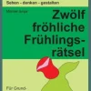 Zwölf fröhliche Frühlingsrätsel